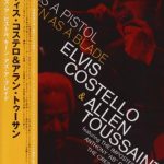 エルヴィス・コステロ（Elvis Costello & Alan Toussaint）『Hot As A Pistol Keen As A Blade』